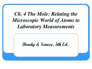 Ch. 4 The Mole: Relating the Microscopic World of Atoms to Laboratory Measurements