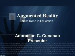 Augmented Reality New Trend in Education Adoracion C. Cunanan Presenter