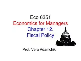 Eco 6351 Economics for Managers Chapter 12. Fiscal Policy