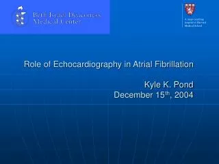 Role of Echocardiography in Atrial Fibrillation Kyle K. Pond December 15 th , 2004