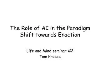 The Role of AI in the Paradigm Shift towards Enaction