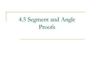 4.5 Segment and Angle Proofs