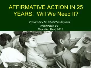 AFFIRMATIVE ACTION IN 25 YEARS: Will We Need It?