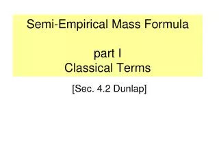 Semi-Empirical Mass Formula part I Classical Terms