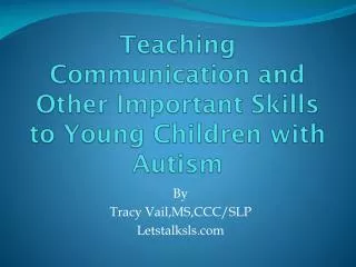 Teaching Communication and Other Important Skills to Young Children with Autism