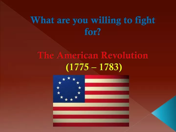 what are you willing to fight for the american revolution 1775 1783