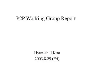 P2P Working Group Report