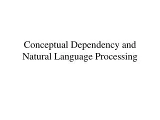 Conceptual Dependency and Natural Language Processing