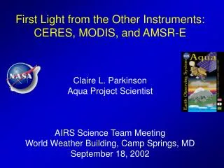 First Light from the Other Instruments: CERES, MODIS, and AMSR-E Claire L. Parkinson