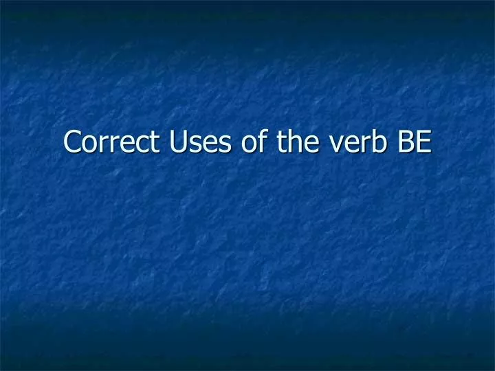 correct uses of the verb be