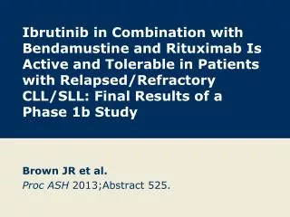 Brown JR et al. Proc ASH 2013;Abstract 525.