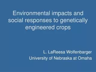 Environmental impacts and social responses to genetically engineered crops