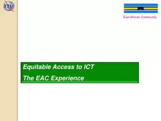 Equitable Access to ICT The EAC Experience