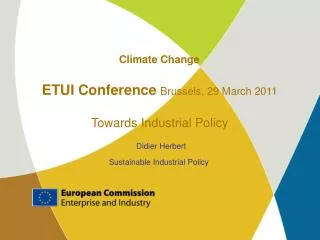 Climate Change ETUI Conference Brussels, 29 March 2011 Towards Industrial Policy