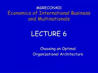 MGRECON401 Economics of International Business and Multinationals LECTURE 6