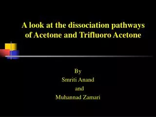 A look at the dissociation pathways of Acetone and Trifluoro Acetone