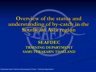 Overview of the status and understanding of by-catch in the Southeast Asia region