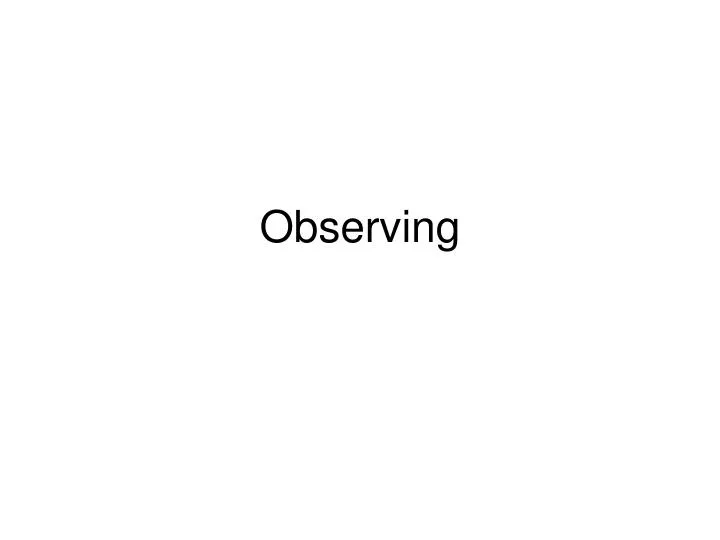 observing