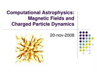 Computational Astrophysics: Magnetic Fields and Charged Particle Dynamics