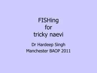 FISHing for tricky naevi