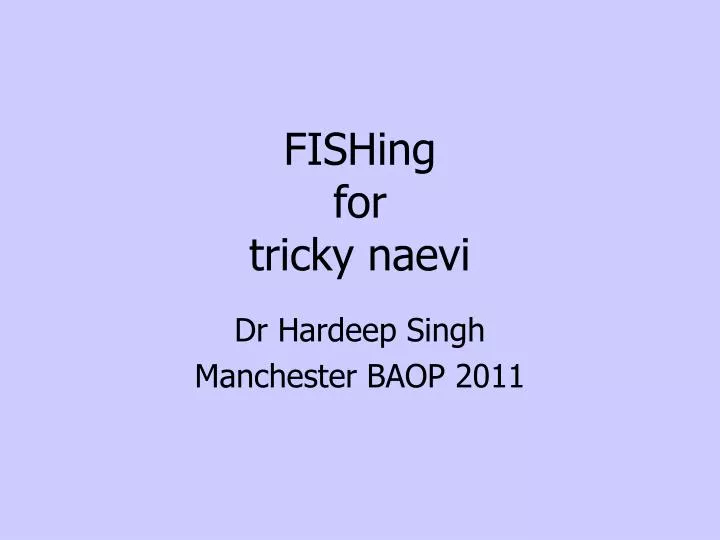 fishing for tricky naevi