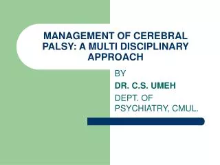 MANAGEMENT OF CEREBRAL PALSY: A MULTI DISCIPLINARY APPROACH