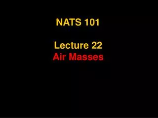 NATS 101 Lecture 22 Air Masses