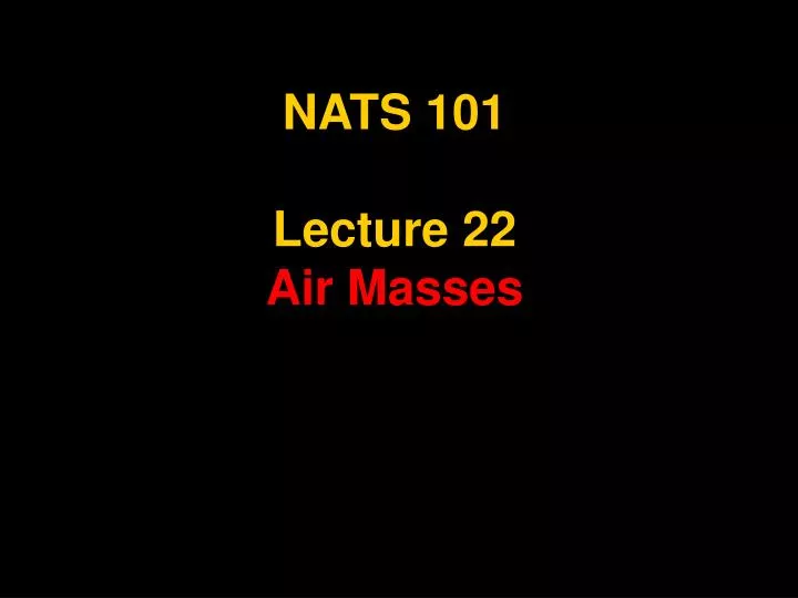 nats 101 lecture 22 air masses