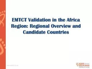 EMTCT Validation in the Africa Region: Regional Overview and Candidate Countries