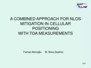 A COMBINED APPROACH FOR NLOS MITIGATION IN CELLULAR POSITIONING WITH TOA MEASUREMENTS