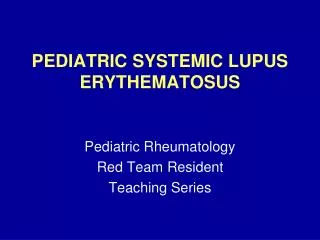PEDIATRIC SYSTEMIC LUPUS ERYTHEMATOSUS
