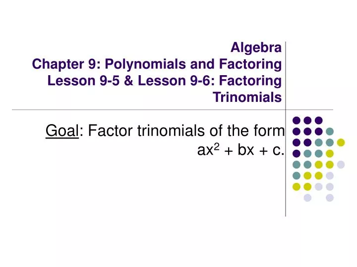 algebra chapter 9 polynomials and factoring lesson 9 5 lesson 9 6 factoring trinomials