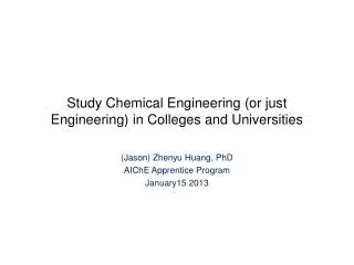 Study Chemical Engineering (or just Engineering) in Colleges and Universities
