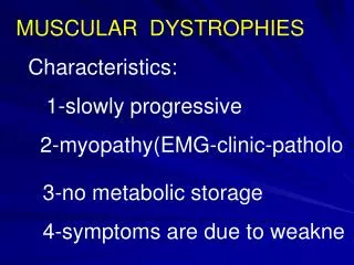 MUSCULAR DYSTROPHIES Characteristics: 1-slowly progressive