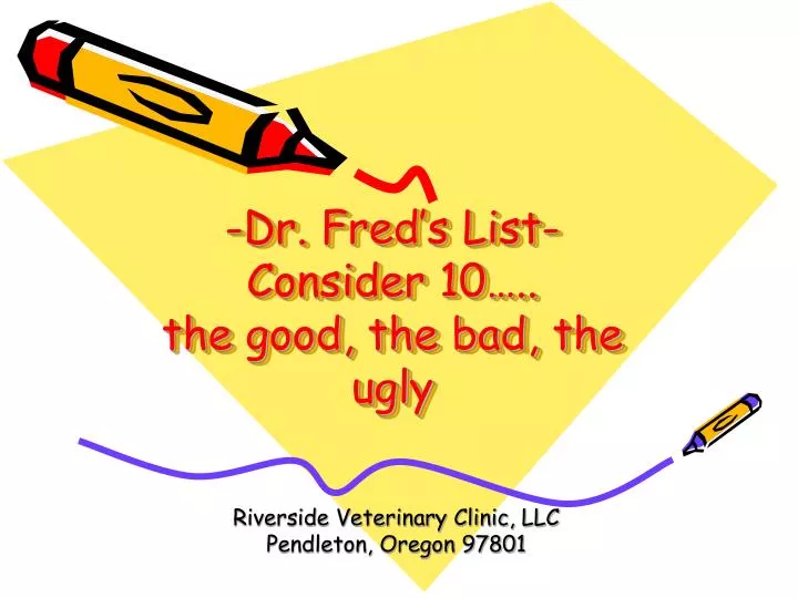 dr fred s list consider 10 the good the bad the ugly