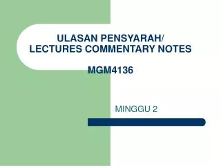 ULASAN PENSYARAH/ LECTURES COMMENTARY NOTES MGM4136
