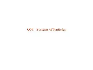 Q09.	Systems of Particles