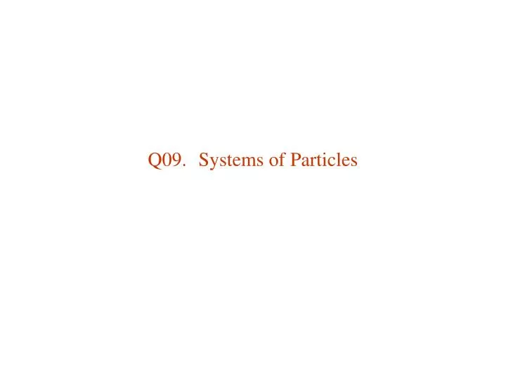 q09 systems of particles