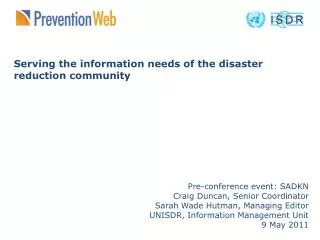 Serving the information needs of the disaster reduction community Pre-conference event: SADKN