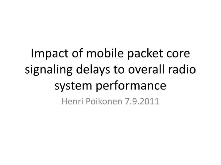 impact of mobile packet core signaling delays to overall radio system performance