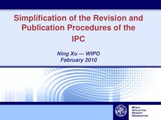 Simplification of the Revision and Publication Procedures of the IPC Ning Xu ? WIPO February 2010