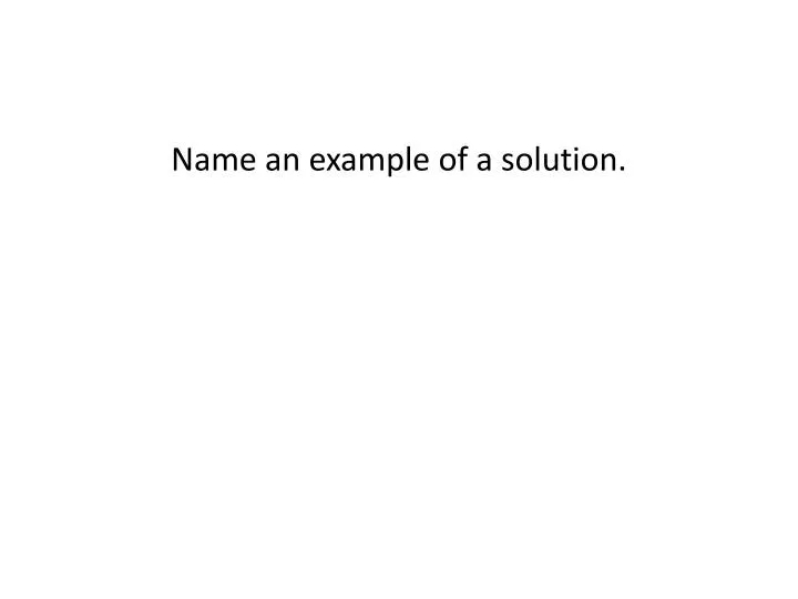 name an example of a solution