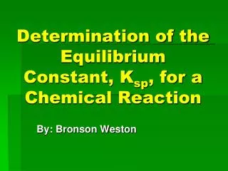 Determination of the Equilibrium Constant, K sp , for a Chemical Reaction