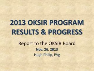 2013 OKSIR PROGRAM RESULTS &amp; PROGRESS