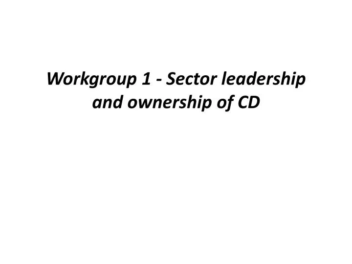 workgroup 1 sector leadership and ownership of cd
