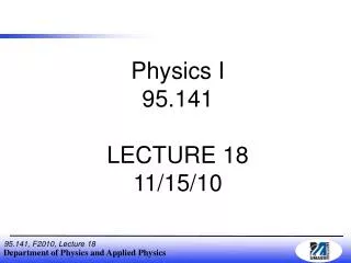 Physics I 95.141 LECTURE 18 11/15/10