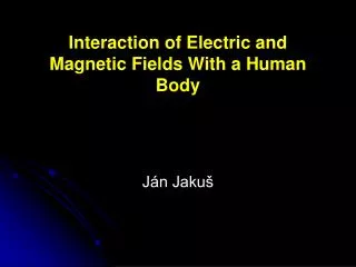 Interaction of Electric and Magnetic Fields With a Human Body