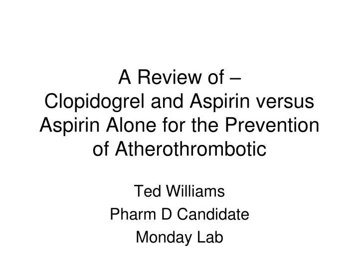 a review of clopidogrel and aspirin versus aspirin alone for the prevention of atherothrombotic