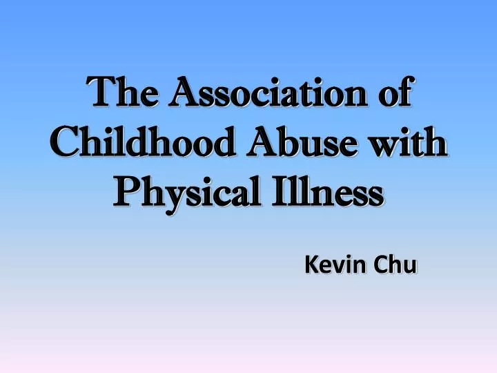 the association of childhood abuse with physical illness