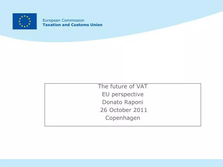 the future of vat eu perspective donato raponi 26 october 2011 copenhagen